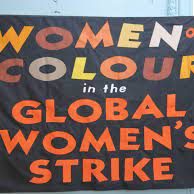 Women of Colour in the Global Women's Strike,  a network of women of colour from Africa, India, Latin America, Europe, US and indigenous lands.
